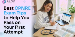 Best CPNRE Exam Tips to Help You Pass on Your First Attempt