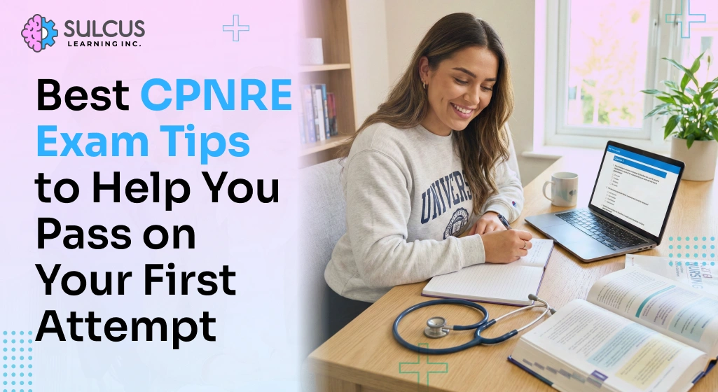 Best CPNRE Exam Tips to Help You Pass on Your First Attempt