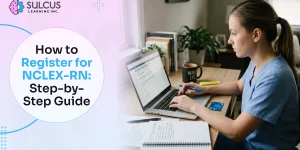 How to Register for NCLEX-RN: Step-by-Step Guide