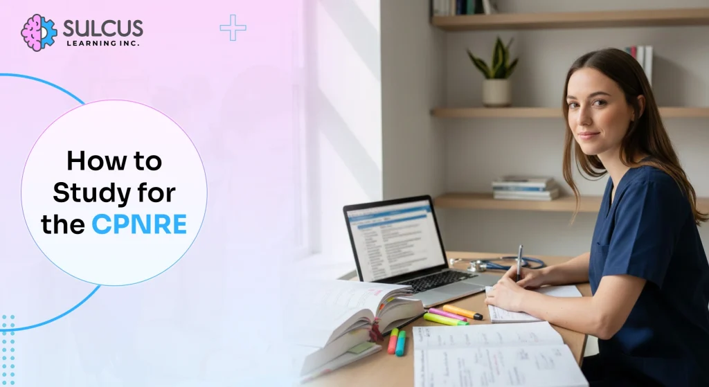 How to Study for the CPNRE: Complete Exam Prep Guide