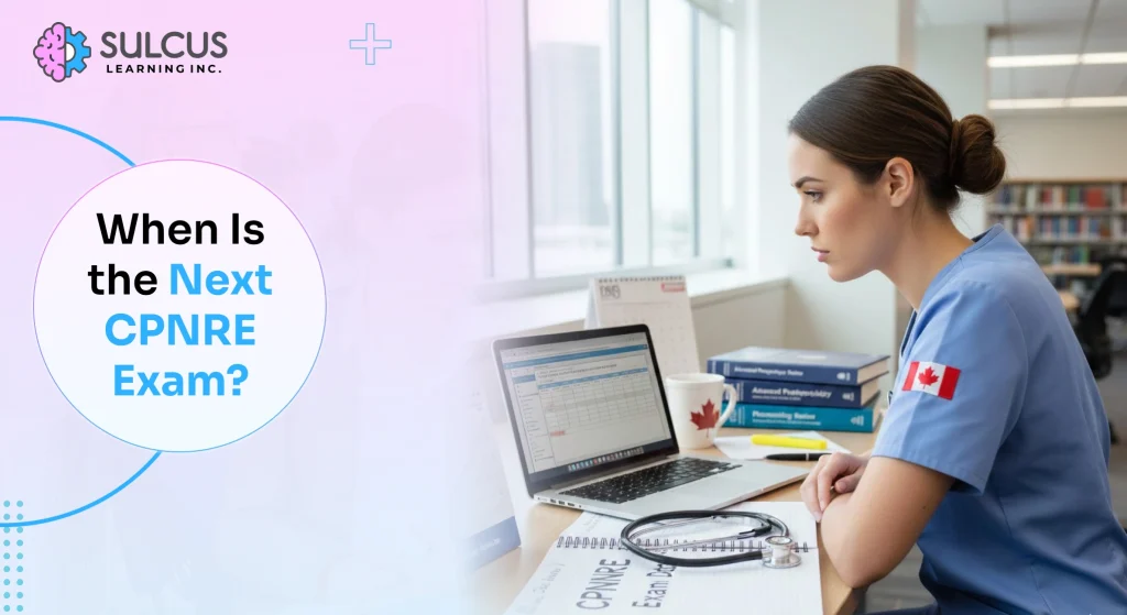 When Is the Next CPNRE Exam? Full CPNRE Exam Schedule for Canadian LPNs