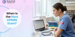 When Is the Next CPNRE Exam? Full CPNRE Exam Schedule for Canadian LPNs