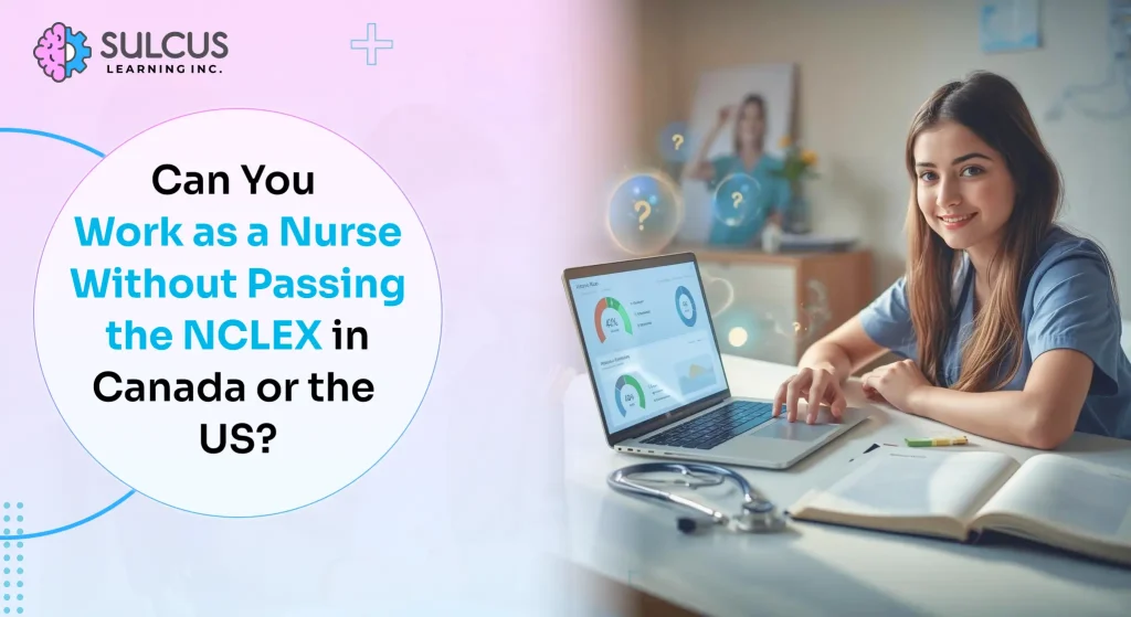Can You Work as a Nurse Without Passing the NCLEX in Canada or the US?