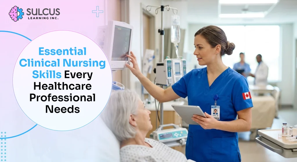 Essential Clinical Nursing Skills Every Healthcare Professional Needs